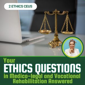 FCE Think Tank: Your Ethics Questions in Medico-Legal and Vocational Rehab Practice Answered