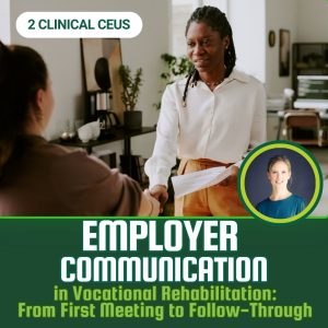 FCE Think Tank: Employer Communication in Vocational Rehabilitation: From First Meeting to Follow-Through